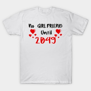 No Girlfriend Until 2049 T-Shirt